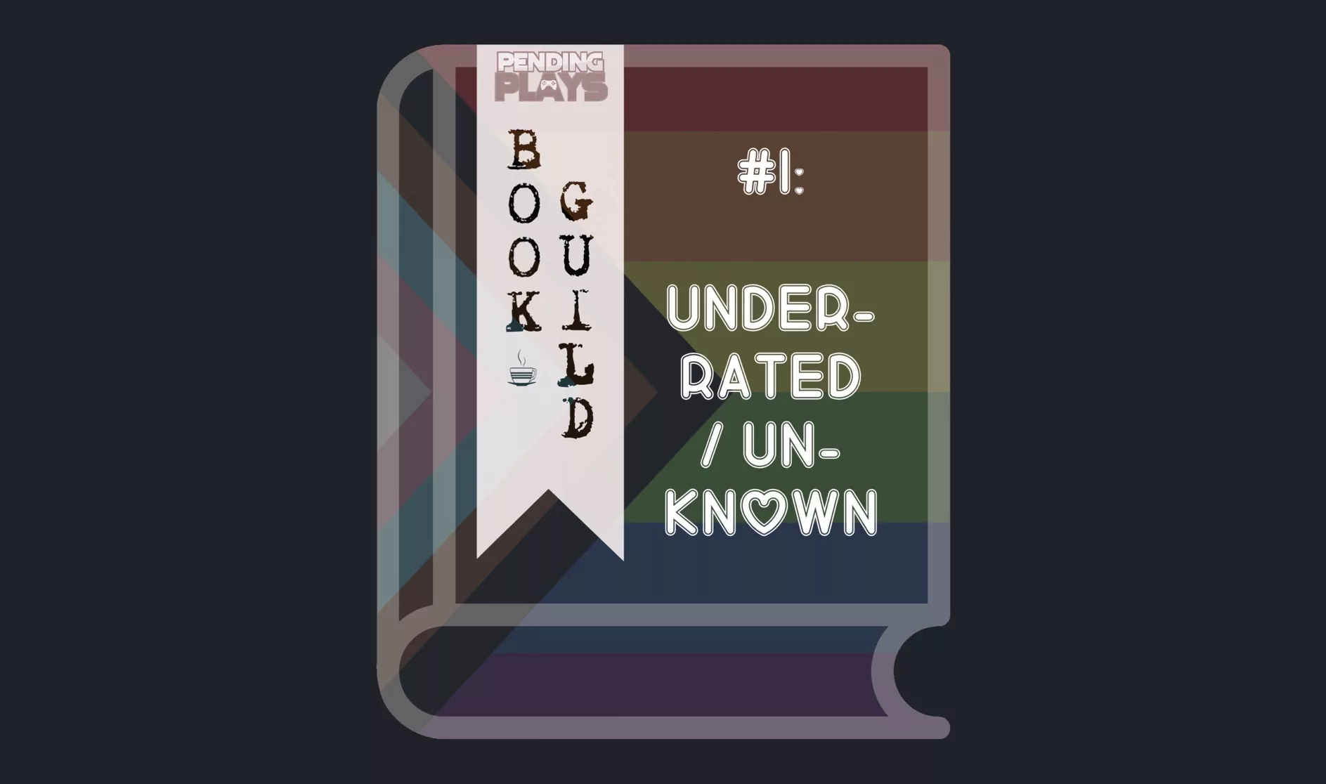 A book icon with the pride flag as its cover. A bookmark on the left side of the book, with the Pending Plays logo at the top and "Book Guild" in vertical format below. On the right of the book it says "#1 Underrated / unknown" in capslog letters.