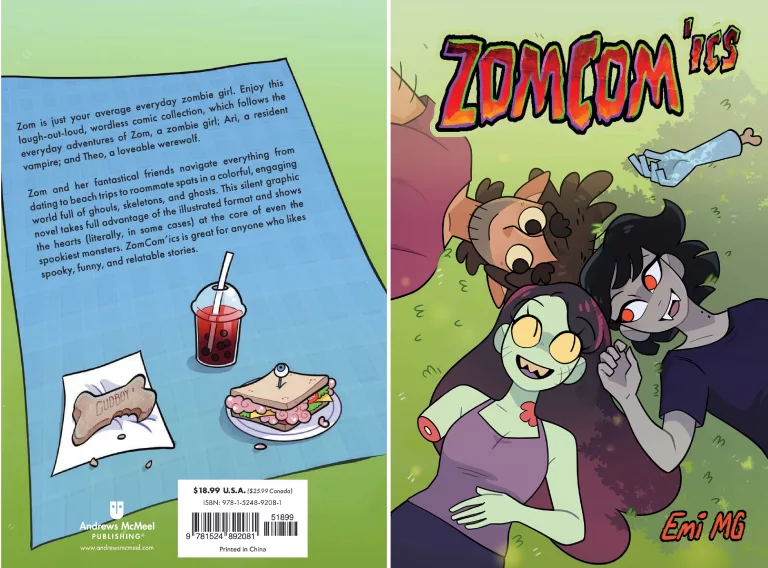 On the left, the back cover. A picnic cloth lying in grass, with a sandwich with brainy insides, a bone cookie ("GUDBOY") and a bloody bubble tea. Text: "Zom is just your average everyday zombie girl. Enjoy this laugh-out-loud, wordless comic collection, which follows the everyday adventures of Zom, a zombie girl; Ari, a resident vampire; and Theo, a loveable werewolf. Zom and her fantastical friends navigate everything from dating to beach trips to roommate spats in a colorful, engaging world full of ghouls, skeletons, and ghosts. This silent graphic novel takes full advantage of the illustrated format and shows the hearts (literally, in some cases) at the core of even the spookiest monsters. ZomCom'ics is great for anyone who likes spooky, funny, and relatable stories." Andrews McMeel PUBLISHING® www.andrewsmcmeel.com $18.99 U.S.A. ($25.99 Canada) ISBN: 978-1-5248-9208-1 51899 9781524 892081 Printed in China On the right, the front cover. Zom, Ari and Theo are seen lying on their backs in the grass in a circle and looking at each other, smiling. Zom's arm is detached, lying above their heads. Text: "ZOMCOM'ICS Emi MG"