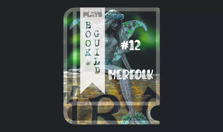 A book icon with a photo of a silver mermaid fairy figurine out of wire and pearls sitting on a piece of wood. Dark green blurred background. Photo by Michael Starkie from Unplash. A bookmark on the left side of the book, with the Pending Plays logo at the top and "Book Guild" in vertical format below. On the right of the book it says "#12 merfolk" in a caps log font decorated with fish scales.