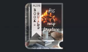 A book icon with a photo that shows a fire burning in a stone fireplace in a living room. In Front is a table with two books, a candle, wooden bowls, and blankets. Photo by Clay Banks from Unsplash. A bookmark on the left side of the book, with the Pending Plays logo at the top and "Book Guild" in vertical format below. On the right of the book it says "#16 cosy fireplace" in a cursive, handwritten font.