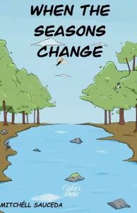The book cover "When the seasons change" by Mitchéll Sauceda. A river in the middle of a small forest with a clear blue sky in the top half of the image.