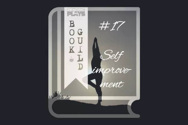 A book icon with a photo that shows a silhouette of a person in a yoga pose, stretching arms up to the sky. They’re standing on a hill in front of a dimly sun. Photo by Patrick Hendry on Unsplash. A bookmark on the left side of the book, with the Pending Plays logo at the top and "Book Guild" in vertical format below. On the right of the book it says "#17 self improvement" in a cursive, handwritten font.