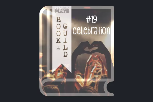 A book icon with a photo that shows multiple people at a concert, from behind. One of them closest to the camera is holding their arms up and doing a heart shape with their hands. Photo by Anthony Delanoix on Unsplash. A bookmark on the left side of the book, with the Pending Plays logo at the top and "Book Guild" in vertical format below. On the right of the book it says "#19 CELEBRATION".