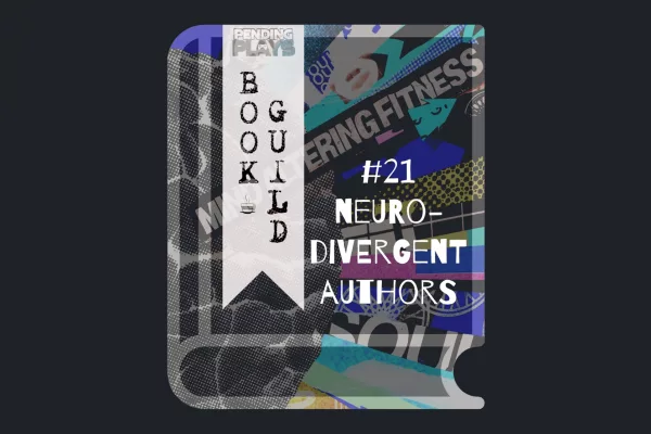 A book icon with a photo that shows a scrap-book collage. A dotted photo of a brain on the left, and rays of different paper types around it on the right. One of the paper stripes reads “mind altering fitness” and “soul”. Photo by Waz Lght on Unsplash. A bookmark on the left side of the book, with the Pending Plays logo at the top and "Book Guild" in vertical format below. On the right of the book it says "#21 neuro-divergent authors".