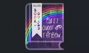 A book icon with a photo that shows a purple wall with different (and mirrored) “love” sayings. There’s a neon rainbow lit in the middle. A bookmark on the left side of the book, with the Pending Plays logo at the top and "Book Guild" in vertical format below. On the right of the book it says "#22 queer + rainbow".